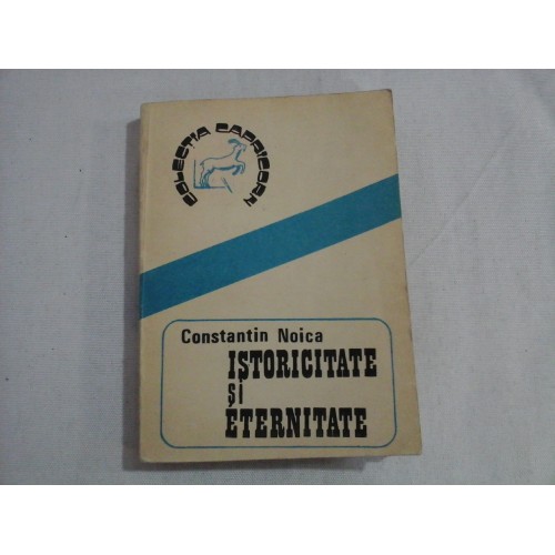ISTORICITATE SI ETERNITATE - CONSTANTIN NOICA ISTORICITATE SI ETERNITATE - CONSTANTIN NOICA